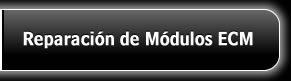 Reparación de Módulos ECM